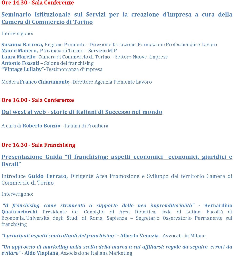 Professionale e Lavoro Marco Manero, Provincia di Torino Servizio MIP Laura Marello Camera di Commercio di Torino Settore Nuove Imprese Antonio Fossati Salone del franchising Vintage Lullaby -