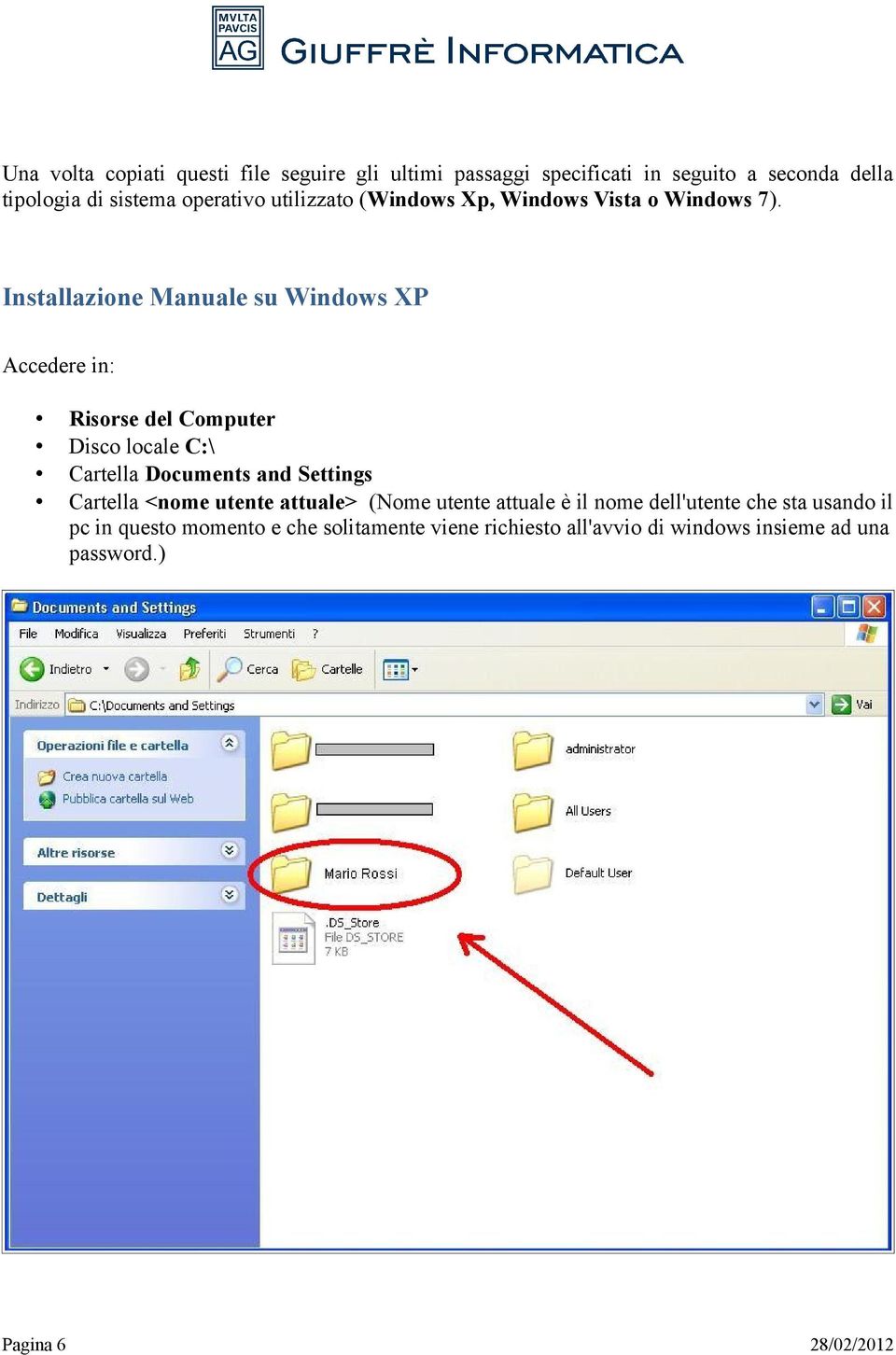 Installazione Manuale su Windows XP Accedere in: Risorse del Computer Disco locale C:\ Cartella Documents and Settings Cartella