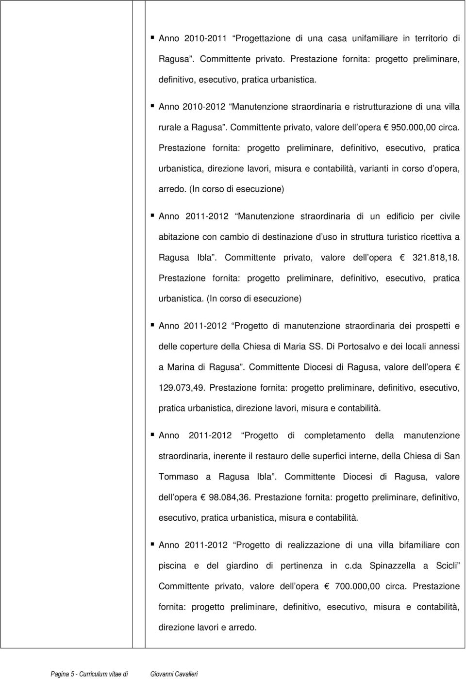 urbanistica, direzione lavori, misura e contabilità, varianti in corso d opera, arredo.