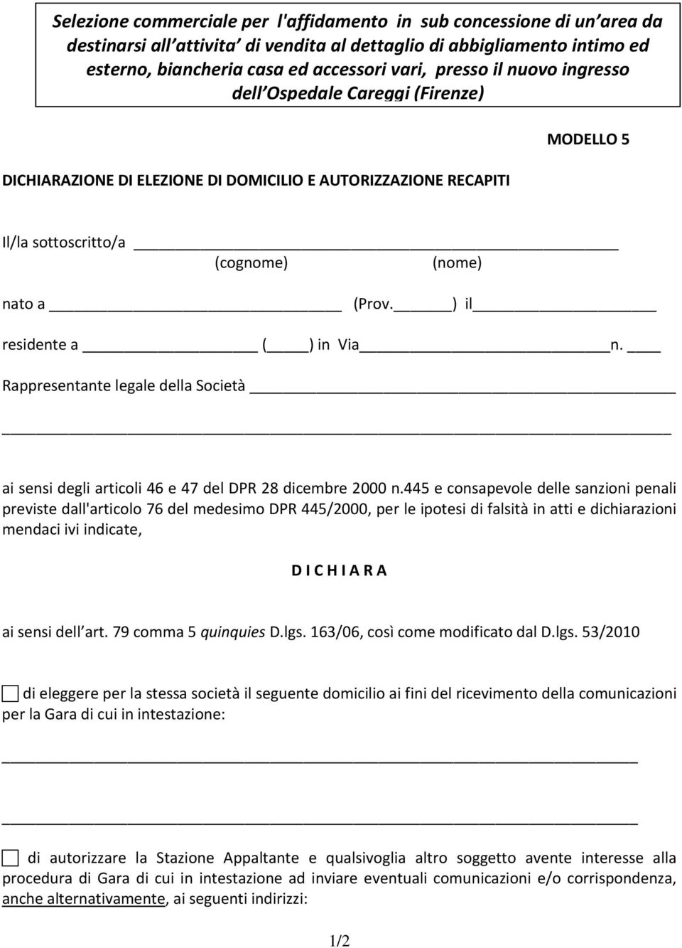 ) il residente a ( ) in Via n. Rappresentante legale della Società ai sensi degli articoli 46 e 47 del DPR 28 dicembre 2000 n.