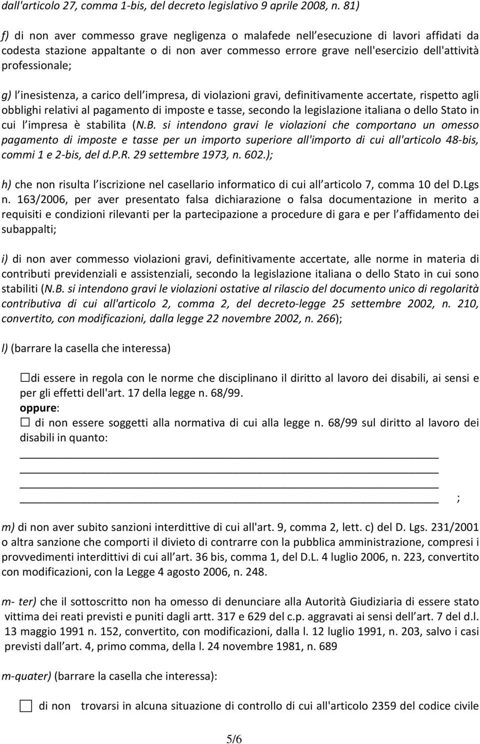 professionale; g) l inesistenza, a carico dell impresa, di violazioni gravi, definitivamente accertate, rispetto agli obblighi relativi al pagamento di imposte e tasse, secondo la legislazione