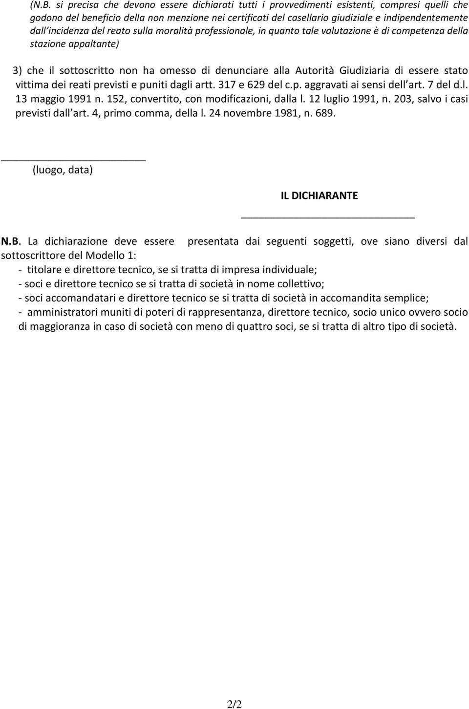 Autorità Giudiziaria di essere stato vittima dei reati previsti e puniti dagli artt. 317 e 629 del c.p. aggravati ai sensi dell art. 7 del d.l. 13 maggio 1991 n.