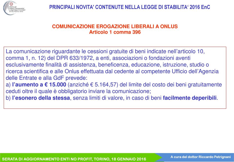 e alle Onlus effettuata dal cedente al competente Ufficio dell Agenzia delle Entrate e alla GdF prevede: a) l aumento a 15.000 (anziché 5.