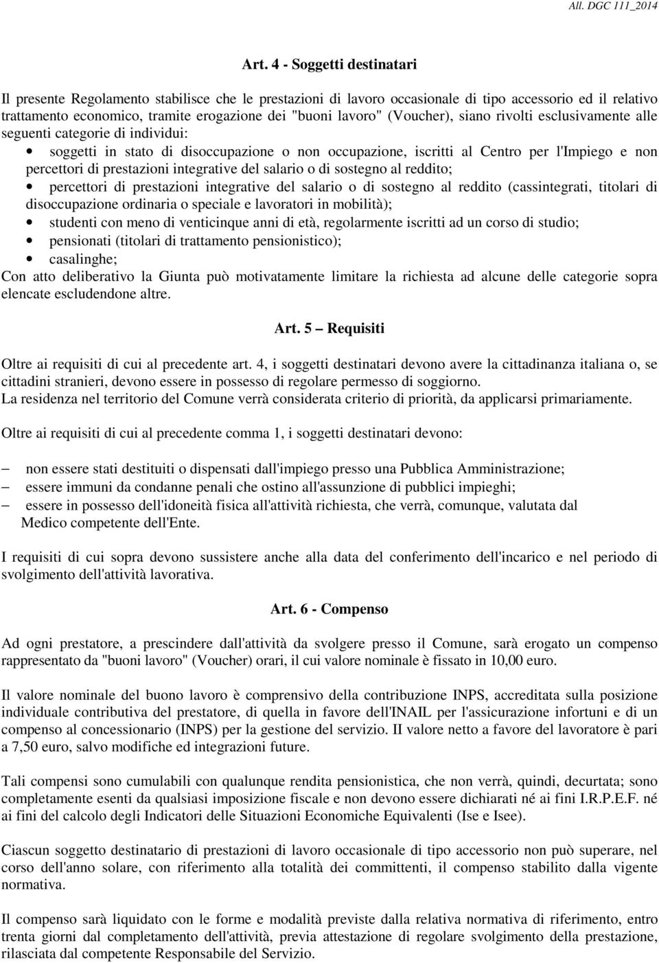 prestazioni integrative del salario o di sostegno al reddito; percettori di prestazioni integrative del salario o di sostegno al reddito (cassintegrati, titolari di disoccupazione ordinaria o