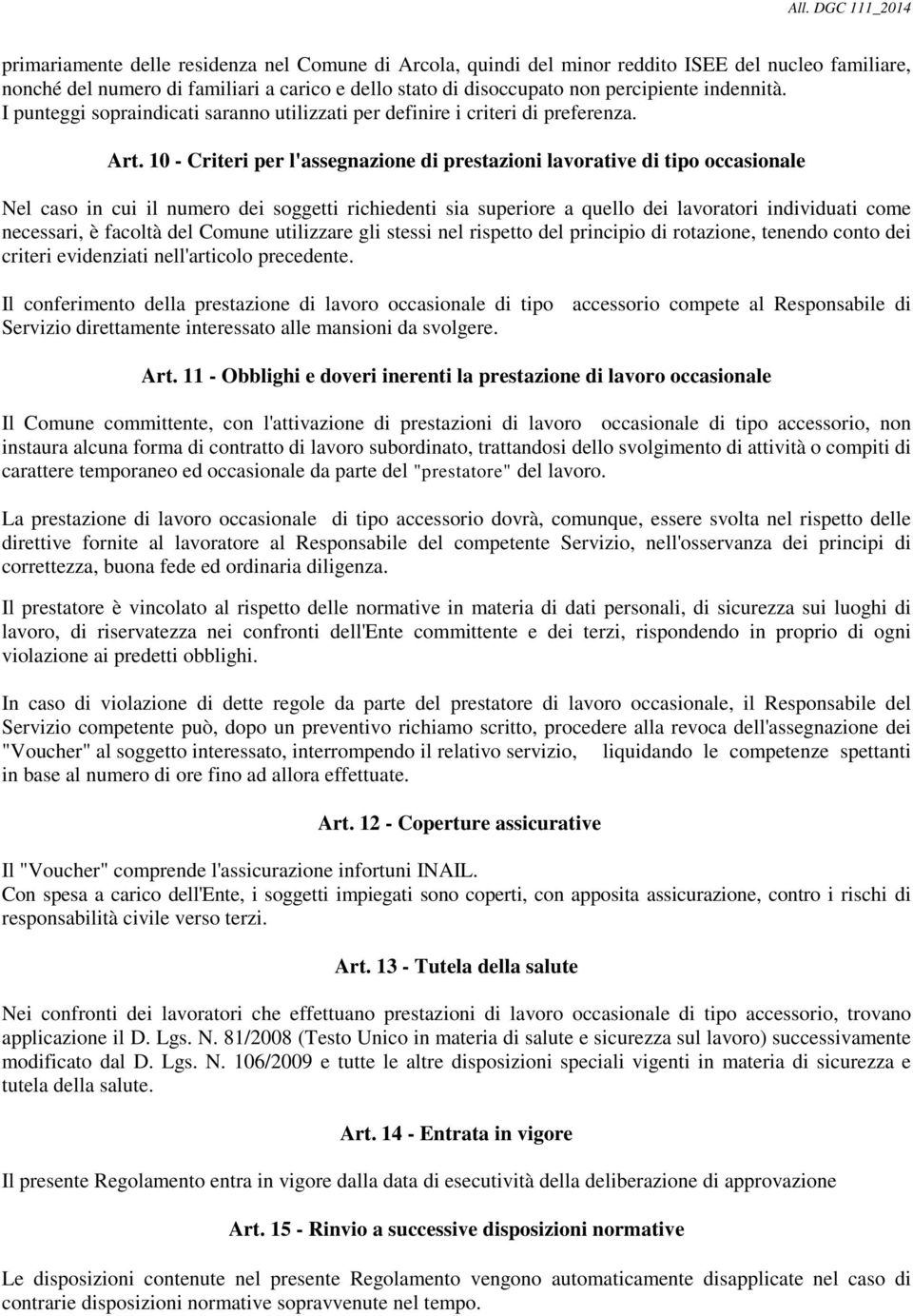 10 - Criteri per l'assegnazione di prestazioni lavorative di tipo occasionale Nel caso in cui il numero dei soggetti richiedenti sia superiore a quello dei lavoratori individuati come necessari, è