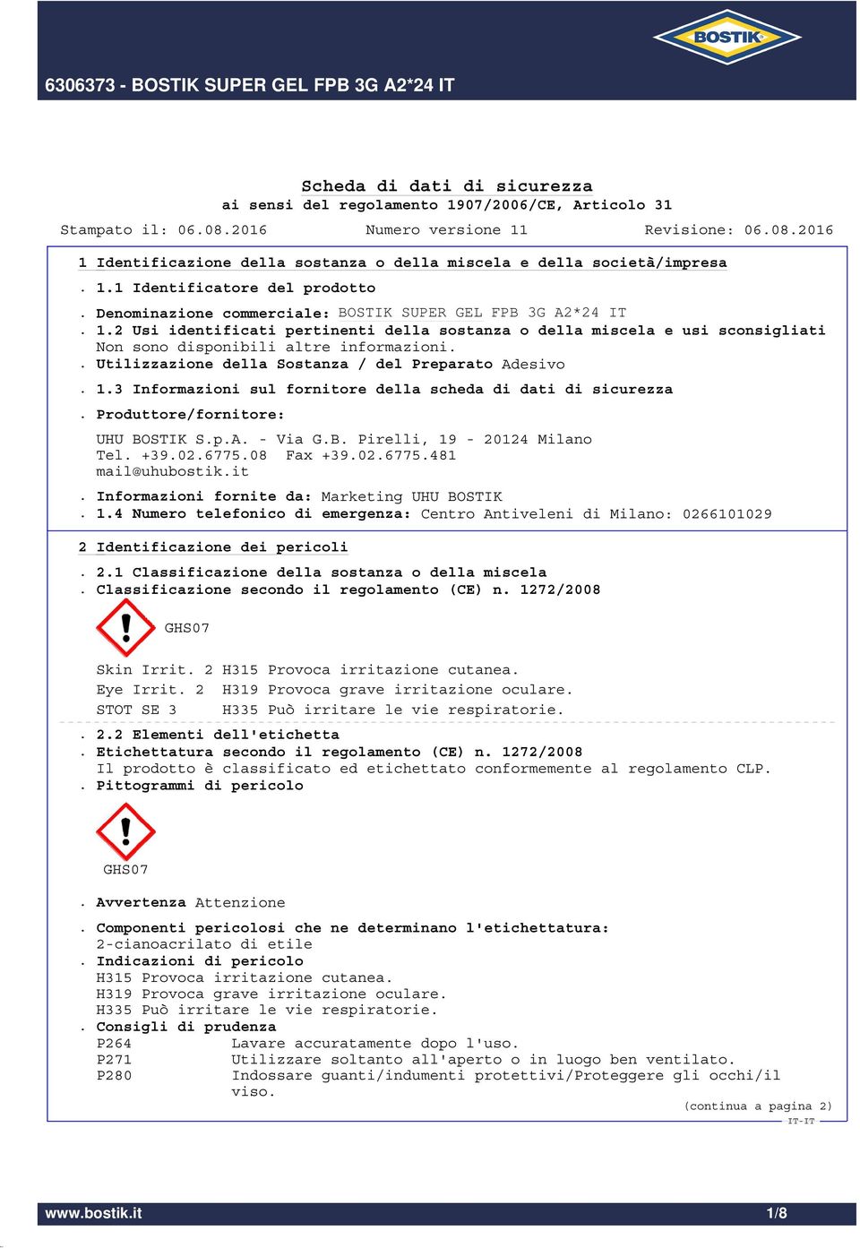 +39.02.6775.08 Fax +39.02.6775.481 mail@uhubostik.it. Informazioni fornite da: Marketing UHU BOSTIK. 1.