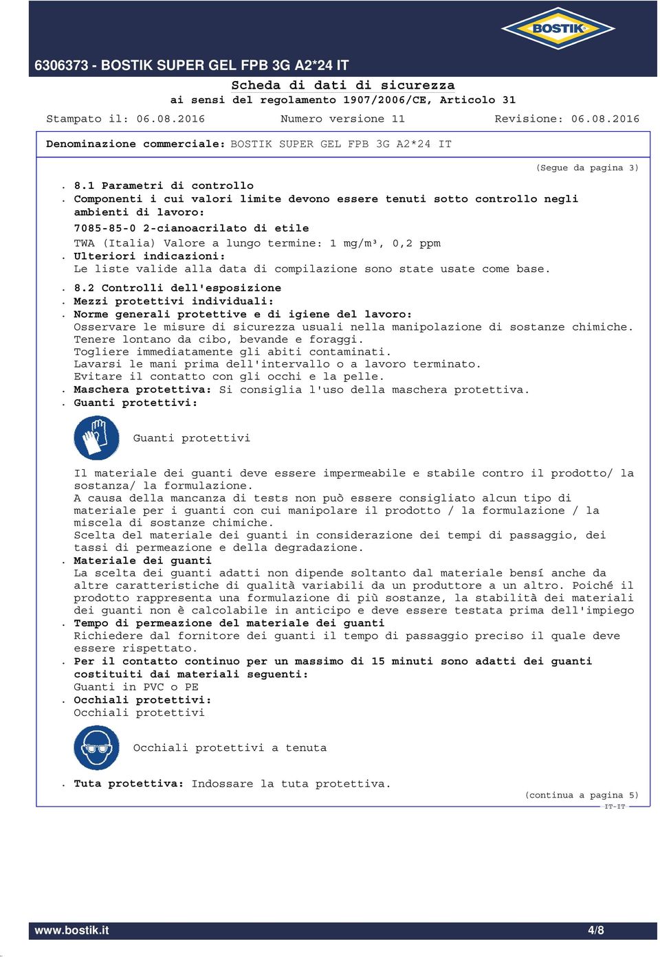 Ulteriori indicazioni: Le liste valide alla data di compilazione sono state usate come base.. 8.2 Controlli dell'esposizione. Mezzi protettivi individuali:.