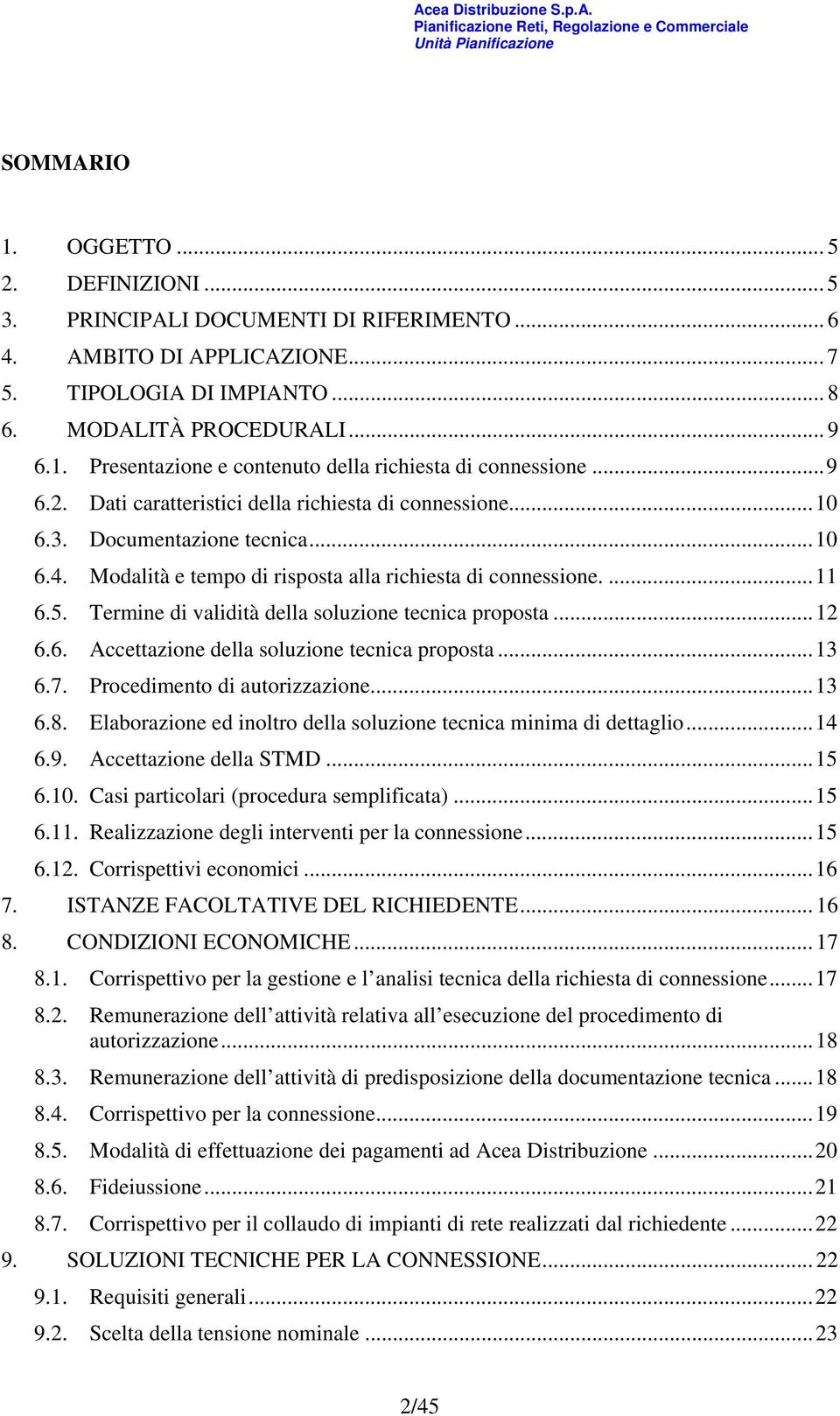 Termine di validità della soluzione tecnica proposta...12 6.6. Accettazione della soluzione tecnica proposta...13 6.7. Procedimento di autorizzazione...13 6.8.