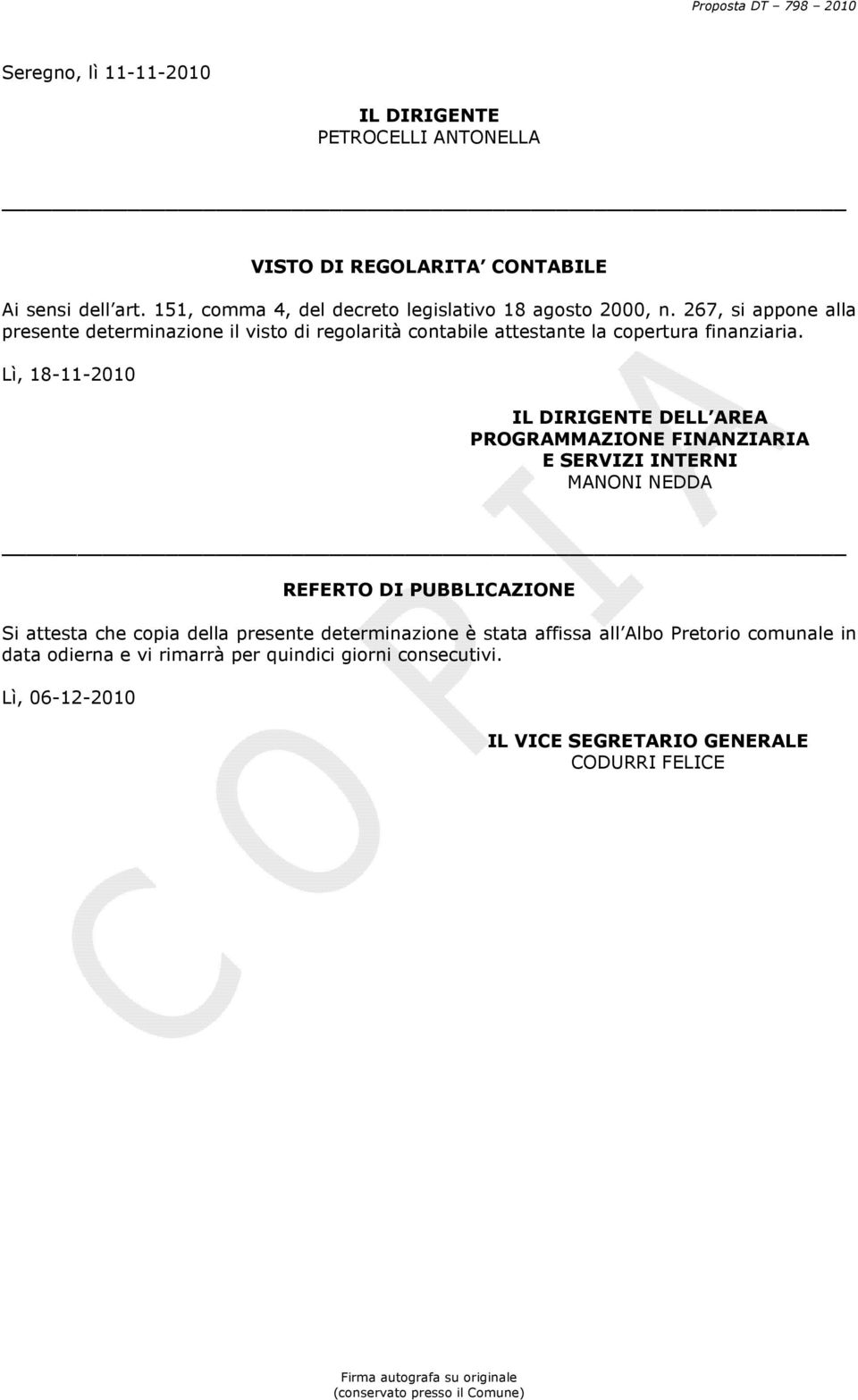 267, si appone alla presente determinazione il visto di regolarità contabile attestante la copertura finanziaria.