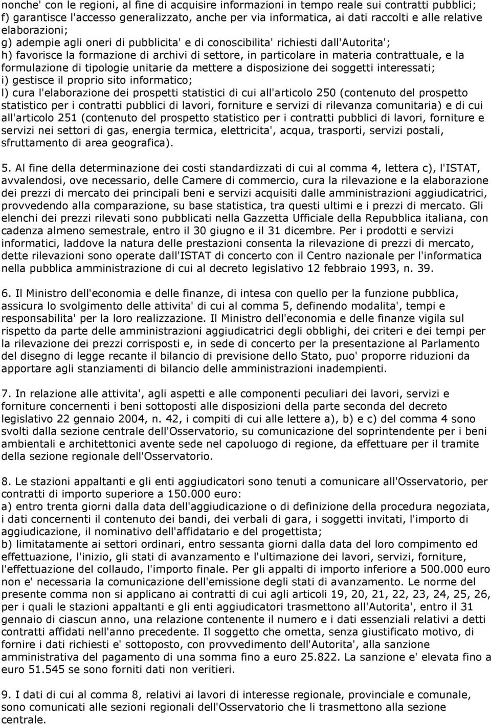 formulazione di tipologie unitarie da mettere a disposizione dei soggetti interessati; i) gestisce il proprio sito informatico; l) cura l'elaborazione dei prospetti statistici di cui all'articolo 250