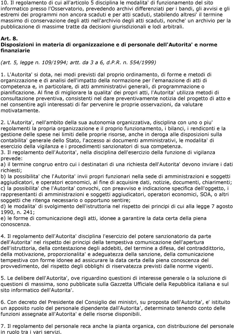 massime tratte da decisioni giurisdizionali e lodi arbitrali. Art. 8. Disposizioni in materia di organizzazione e di personale dell'autorita' e norme finanziarie (art. 5, legge n. 109/1994; artt.