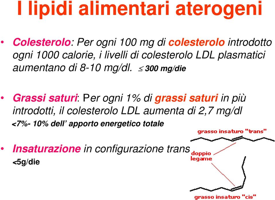 300 mg/die Grassi saturi: Per ogni 1% di grassi saturi in più introdotti, il colesterolo