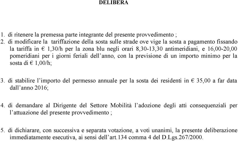 per i giorni feriali dell anno, con la previsione di un importo minimo per la sosta di 1,00/h; 3.