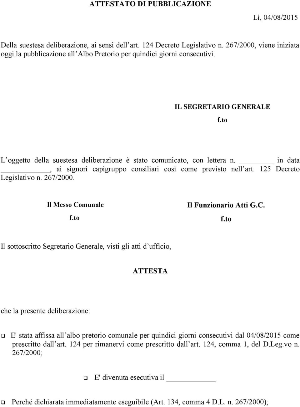 in data, ai signori capigruppo consiliari così come previsto nell art. 125 Decreto Legislativo n. 267/2000. Il Messo Comunale f.