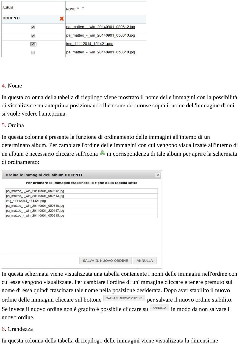 Per cambiare l'ordine delle immagini con cui vengono visualizzate all'interno di un album è necessario cliccare sull'icona di ordinamento: in corrispondenza di tale album per aprire la schermata In