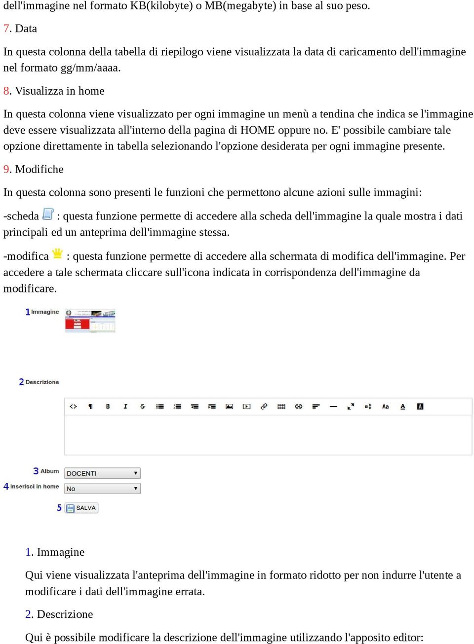 Visualizza in home In questa colonna viene visualizzato per ogni immagine un menù a tendina che indica se l'immagine deve essere visualizzata all'interno della pagina di HOME oppure no.