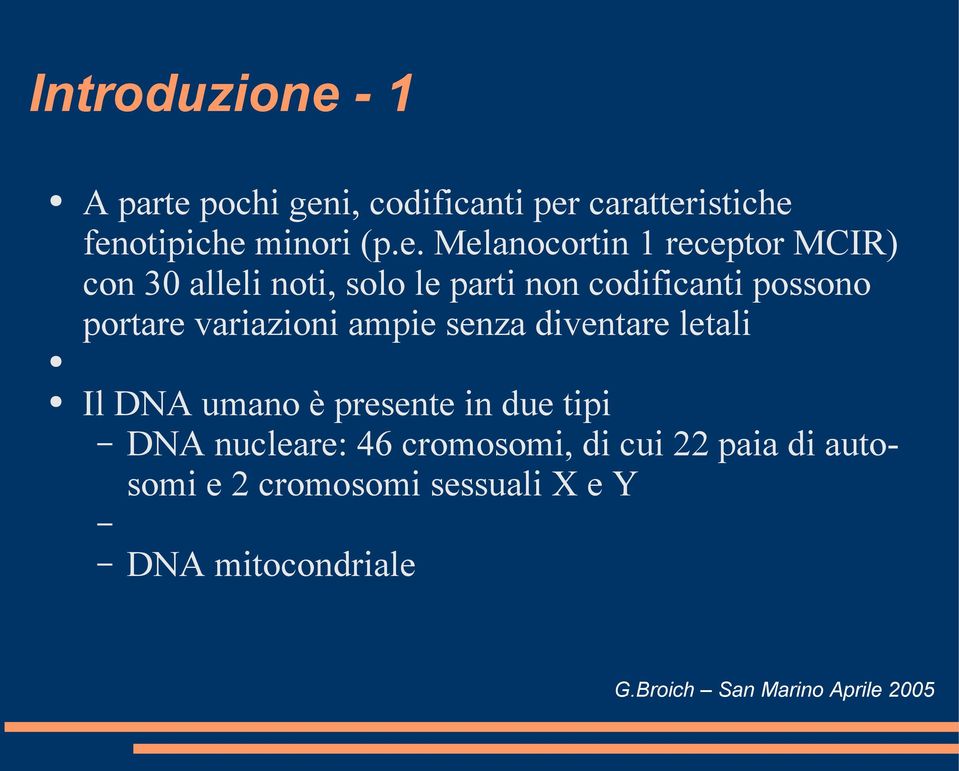 portare variazioni ampie senza diventare letali Il DNA umano è presente in due tipi DNA