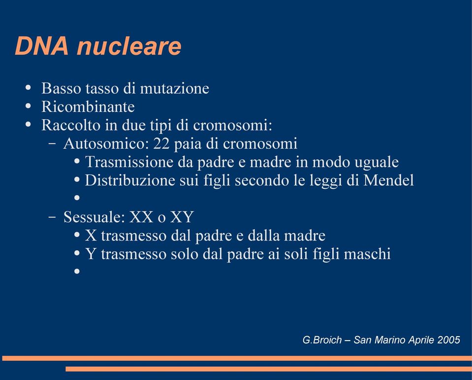 modo uguale Distribuzione sui figli secondo le leggi di Mendel Sessuale: XX o