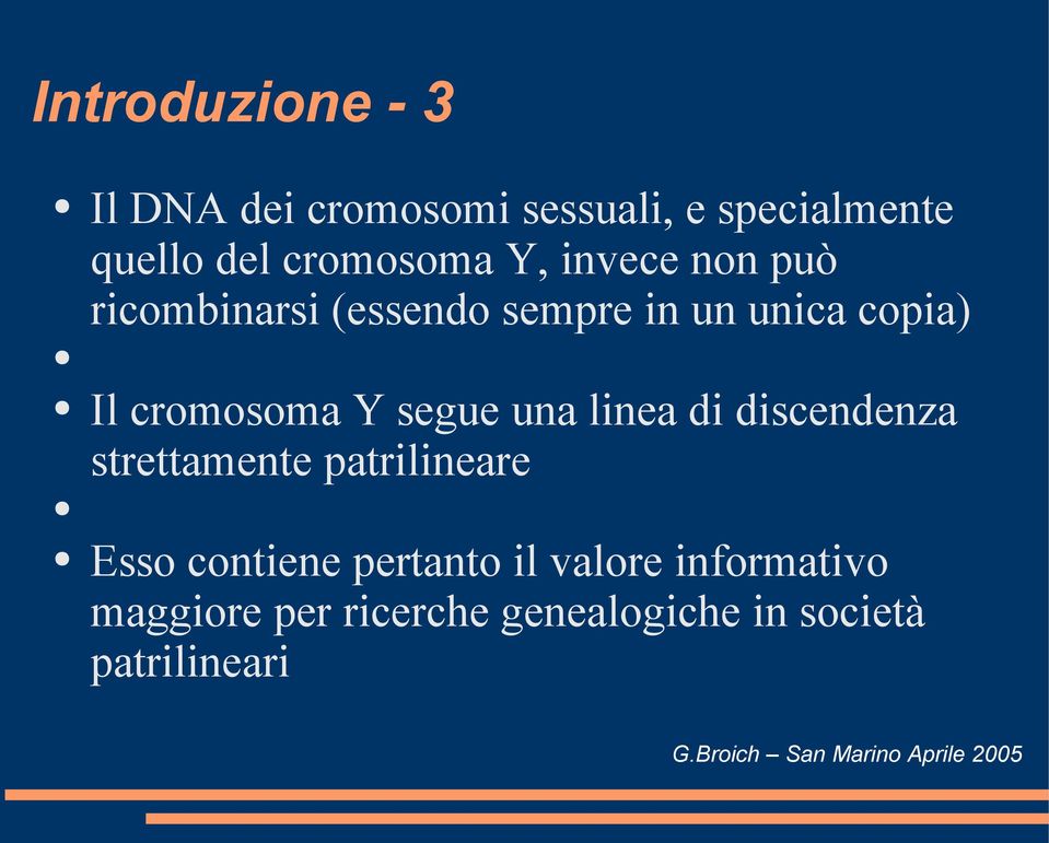 cromosoma Y segue una linea di discendenza strettamente patrilineare Esso