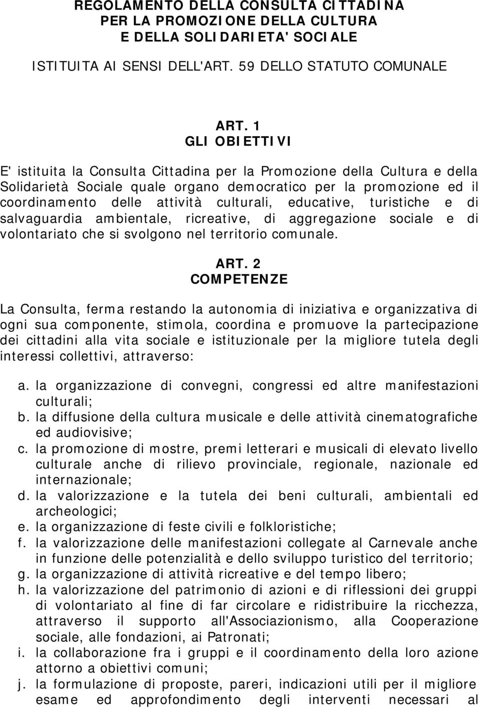 educative, turistiche e di salvaguardia ambientale, ricreative, di aggregazione sociale e di volontariato che si svolgono nel territorio comunale. ART.