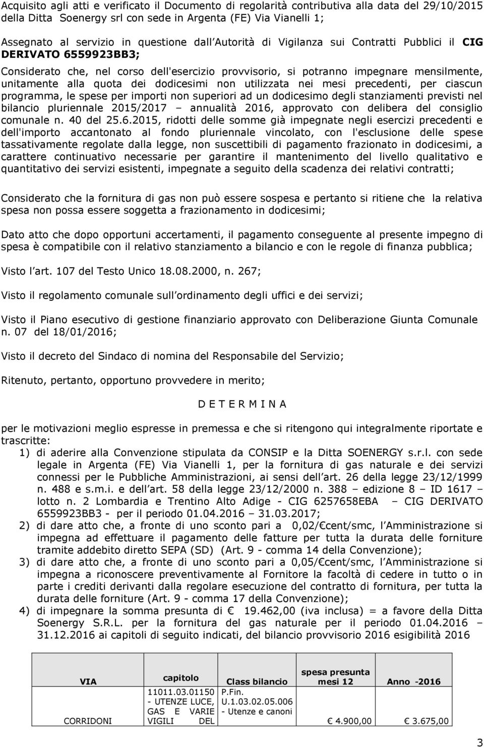 dodicesimi non utilizzata nei mesi precedenti, per ciascun programma, le spese per importi non superiori ad un dodicesimo degli stanziamenti previsti nel bilancio pluriennale 2015/2017 annualità