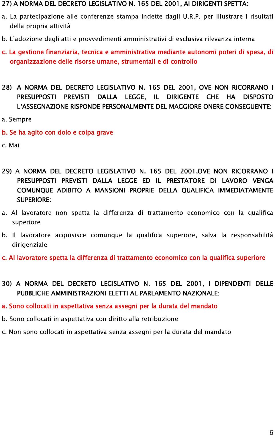 La gestione finanziaria, tecnica e amministrativa mediante autonomi poteri di spesa, di organizzazione delle risorse umane,, strumentali e di controllo 28) A NORMA DEL DECRETO LEGISLATIVO N.