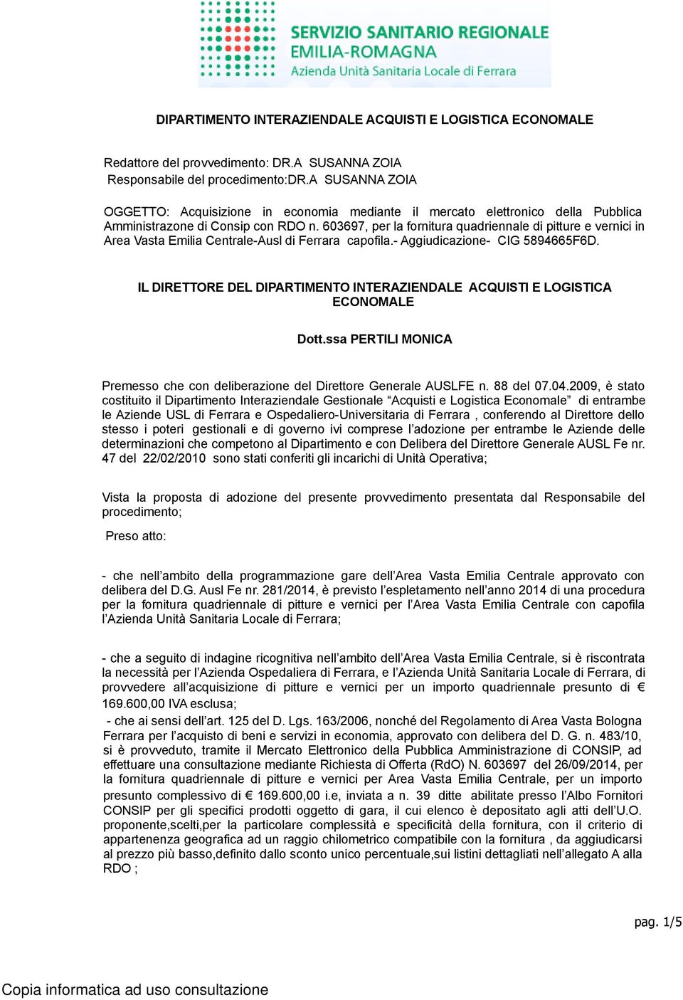 603697, per la fornitura quadriennale di pitture e vernici in Area Vasta Emilia Centrale-Ausl di Ferrara capofila.- Aggiudicazione- CIG 5894665F6D.