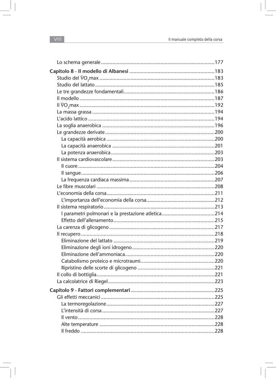 ..203 Il sistema cardiovascolare...203 Il cuore...204 Il sangue...206 La frequenza cardiaca massima...207 Le fibre muscolari...208 L economia della corsa...211 L importanza dell economia della corsa.