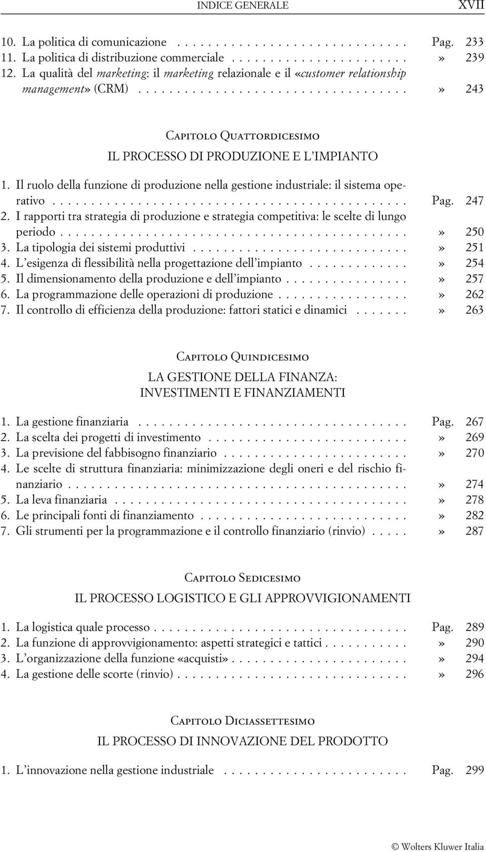 Il ruolo della funzione di produzione nella gestione industriale: il sistema operativo... Pag. 247 2. I rapporti tra strategia di produzione e strategia competitiva: le scelte di lungo periodo.