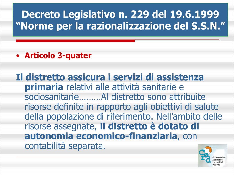 Articolo 3-quater Il distretto assicura i servizi di assistenza primaria relativi alle attività sanitarie e