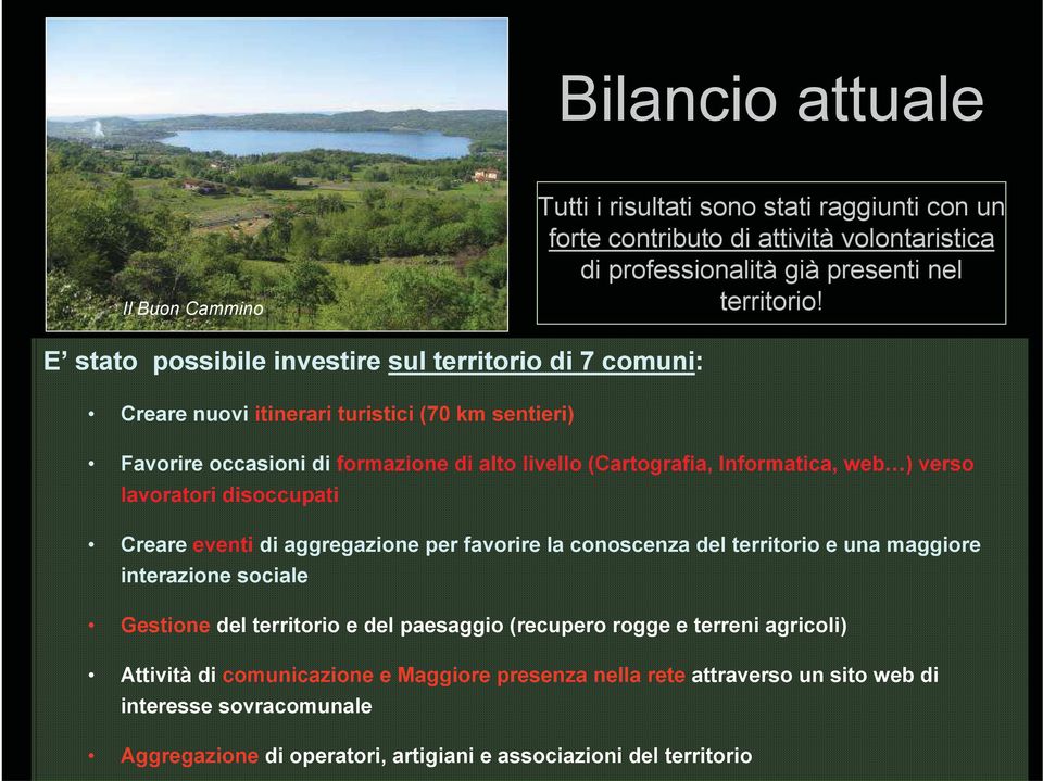 ) verso lavoratori disoccupati Creare eventi di aggregazione per favorire la conoscenza del territorio e una maggiore interazione sociale Gestione del territorio e del paesaggio