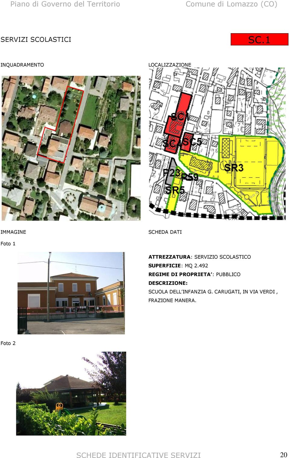 SUPERFICIE: MQ 2.492 SCUOLA DELL INFANZIA G.