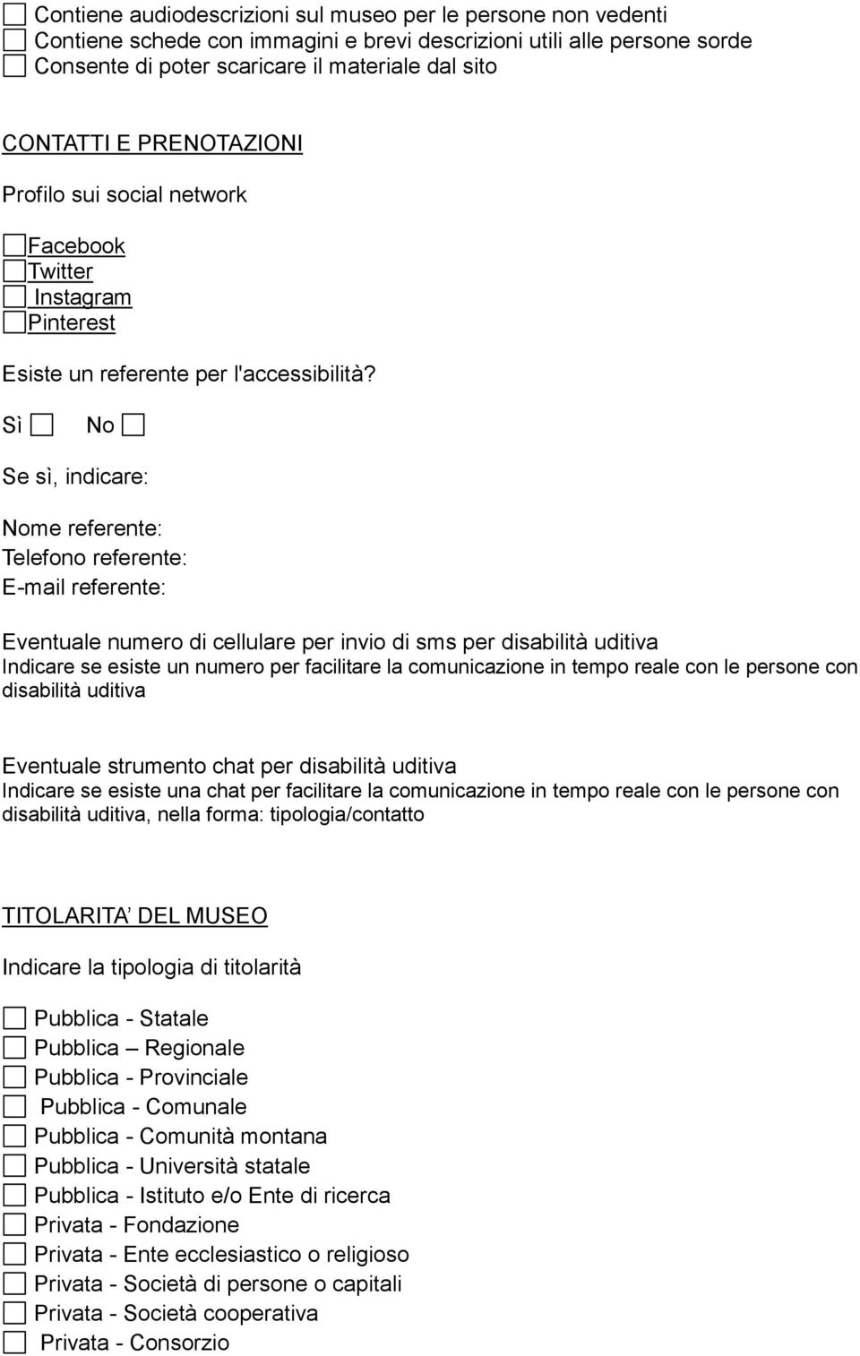 Se sì, indicare: me referente: Telefono referente: E-mail referente: Eventuale numero di cellulare per invio di sms per disabilità uditiva Indicare se esiste un numero per facilitare la comunicazione