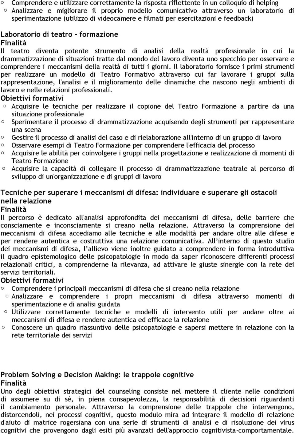 drammatizzazione di situazioni tratte dal mondo del lavoro diventa uno specchio per osservare e comprendere i meccanismi della realtà di tutti i giorni.