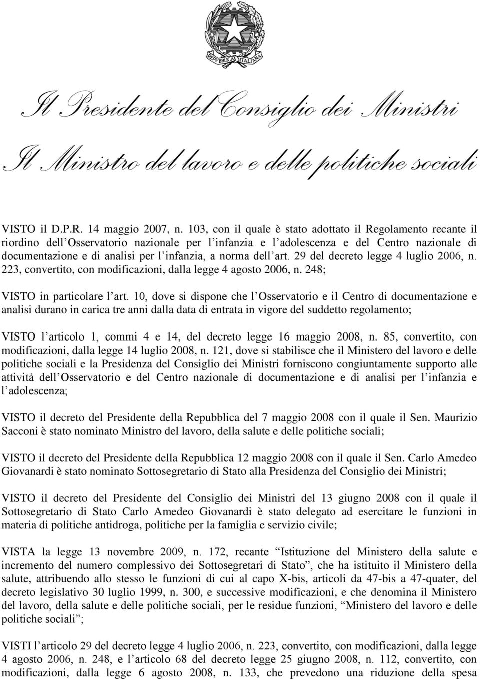 art. 29 del decreto legge 4 luglio 2006, n. 223, convertito, con modificazioni, dalla legge 4 agosto 2006, n. 248; VISTO in particolare l art.