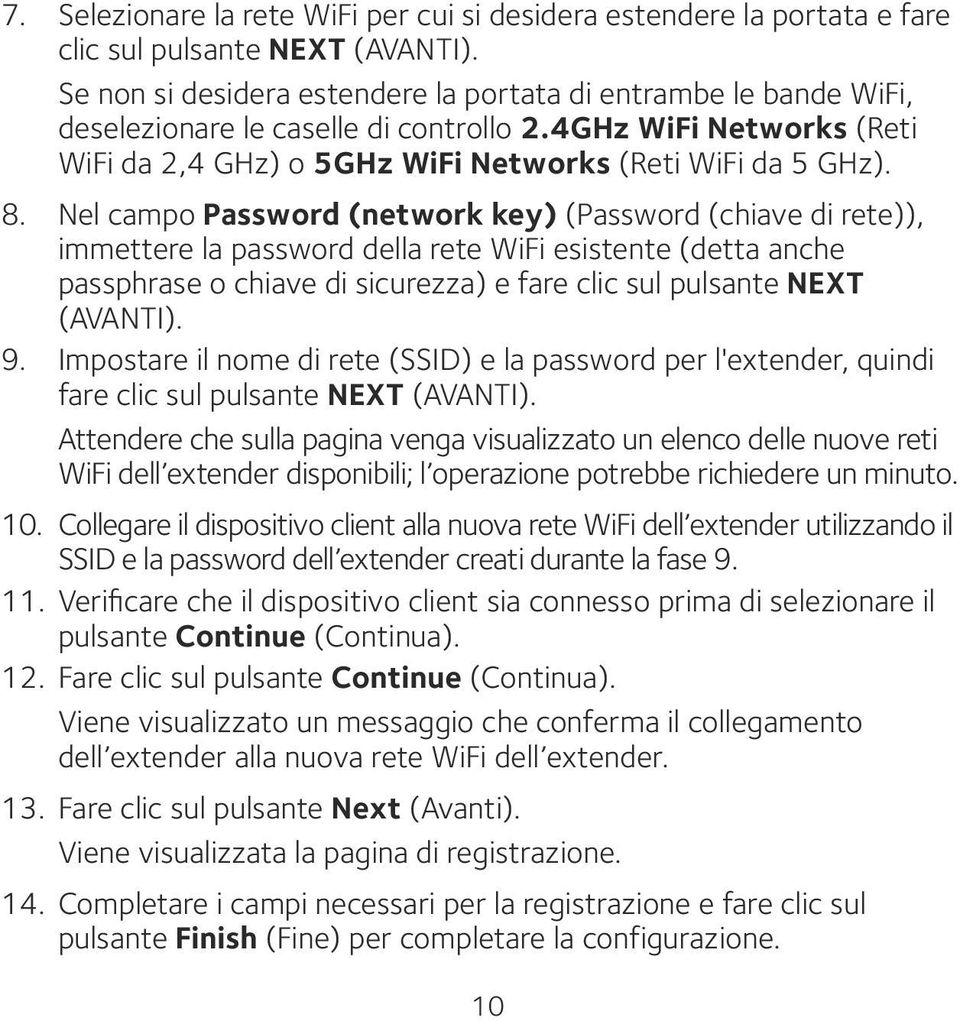 Nel campo Password (network key) (Password (chiave di rete)), immettere la password della rete WiFi esistente (detta anche passphrase o chiave di sicurezza) e fare clic sul pulsante NEXT (AVANTI). 9.