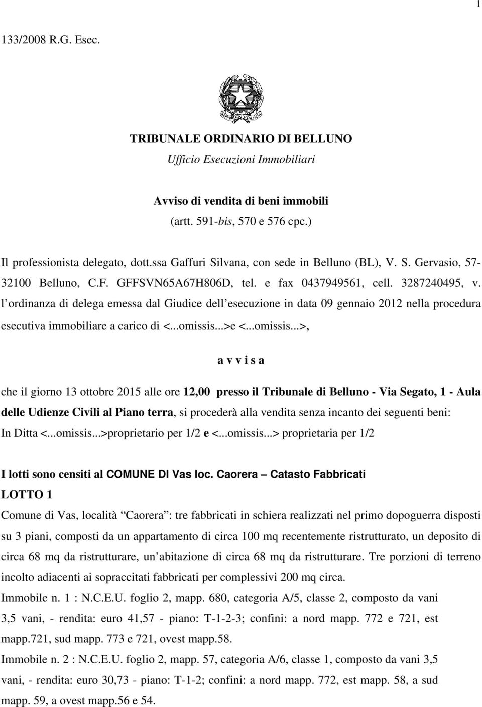 l ordinanza di delega emessa dal Giudice dell esecuzione in data 09 gennaio 2012 nella procedura esecutiva immobiliare a carico di <...omissis.