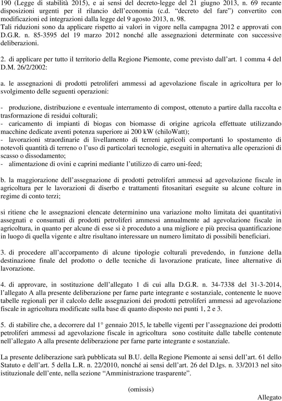 2. di applicare per tutto il territorio della Regione Piemonte, come previsto dall art. 1 comma 4 del D.M. 26/2/2002: a.