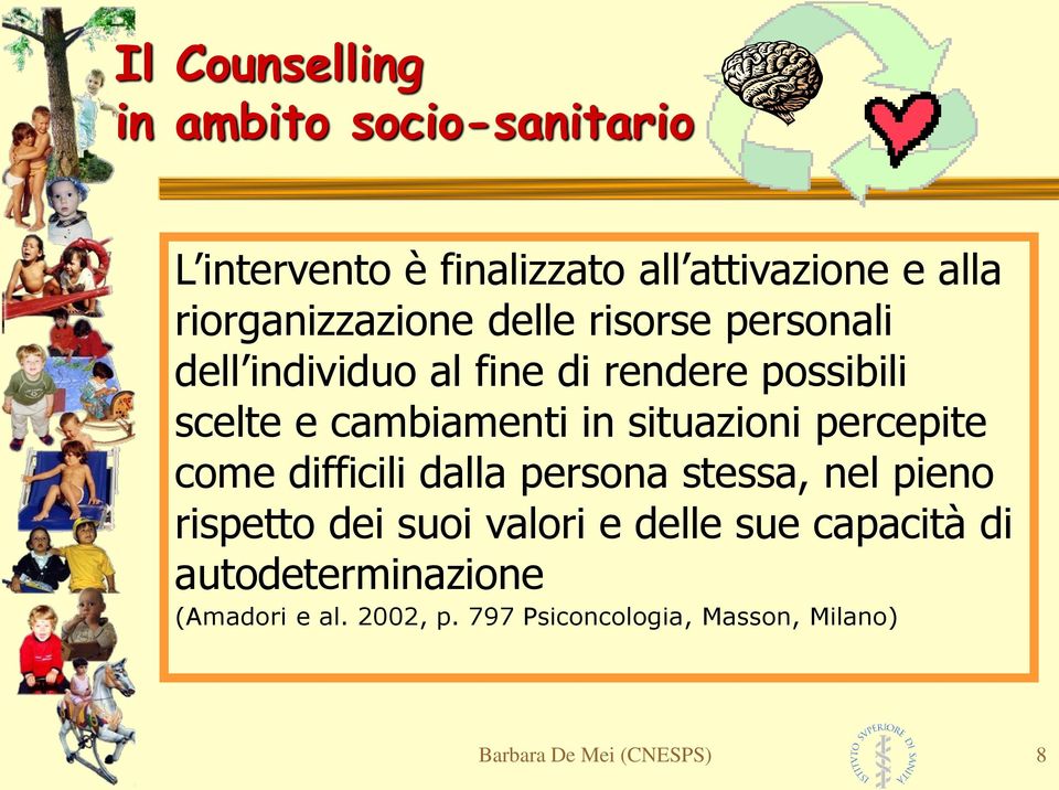 cambiamenti in situazioni percepite come difficili dalla persona stessa, nel pieno rispetto dei suoi