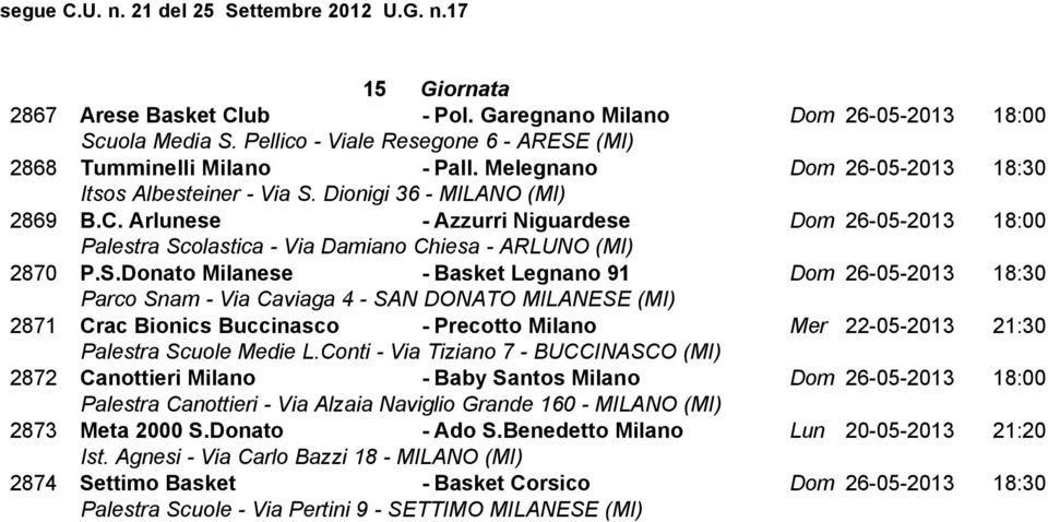 Donato Milanese - Basket Legnano 91 Dom 26-05-2013 18:30 2871 Crac Bionics Buccinasco - Precotto Milano Mer 22-05-2013 21:30 2872