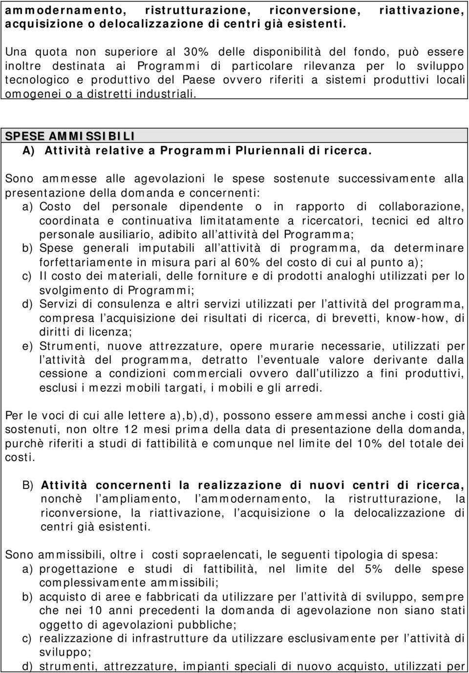 sistemi produttivi locali omogenei o a distretti industriali. SPESE AMMISSIBILI A) Attività relative a Programmi Pluriennali di ricerca.