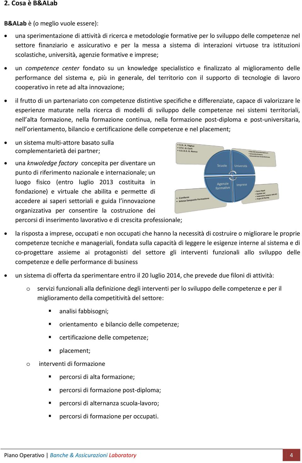 e, più in generale, del territri cn il supprt di tecnlgie di lavr cperativ in rete ad alta innvazine; il frutt di un partenariat cn cmpetenze distintive specifiche e differenziate, capace di