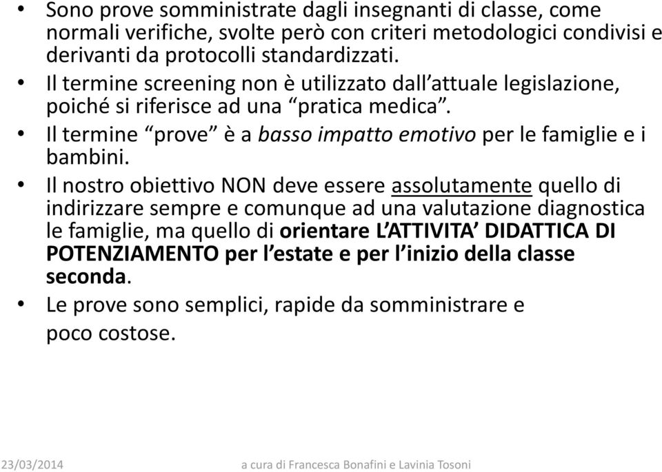 Il termine prove è a basso impatto emotivo per le famiglie e i bambini.