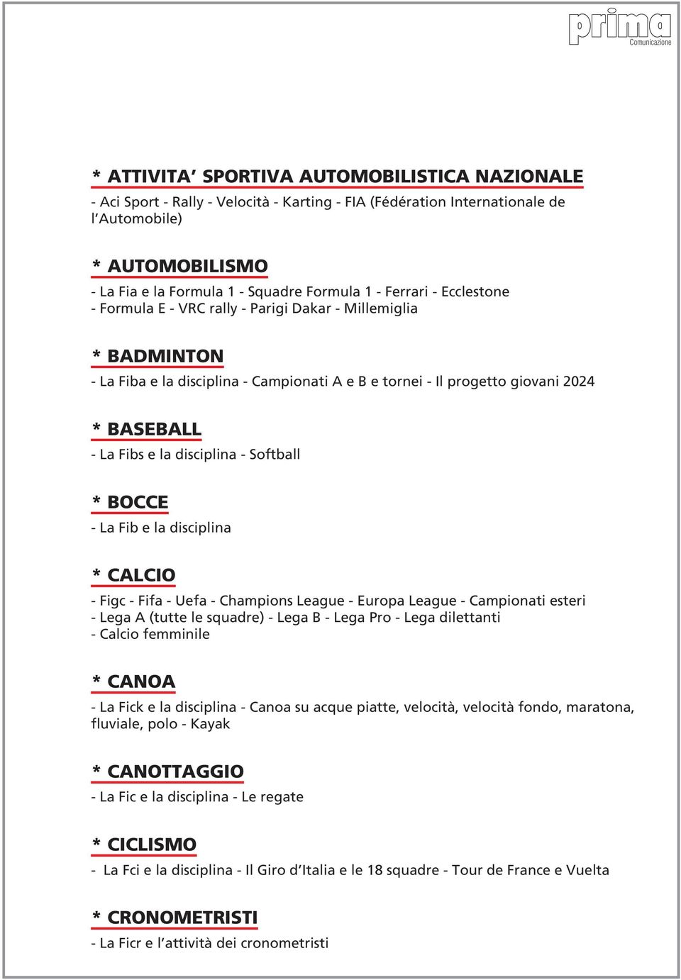 La Fibs e la disciplina - Softball * BOCCE - La Fib e la disciplina * CALCIO - Figc - Fifa - Uefa - Champions League - Europa League - Campionati esteri - Lega A (tutte le squadre) - Lega B - Lega