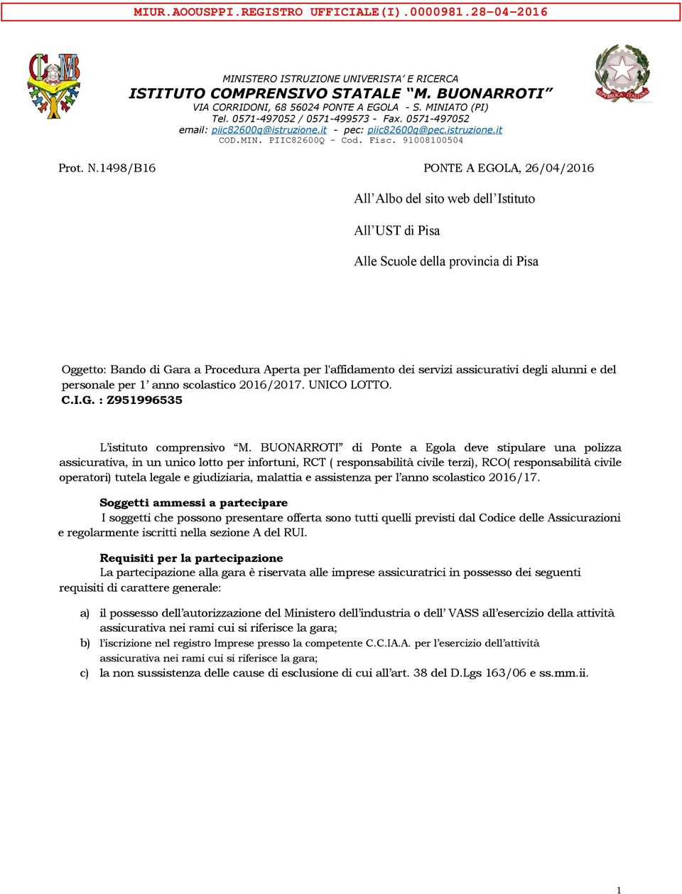 1498/B16 PONTE A EGOLA, 26/04/2016 All Albo del sito web dell Istituto All UST di Pisa Alle Scuole della provincia di Pisa Oggetto: Bando di Gara a Procedura Aperta per l'affidamento dei servizi