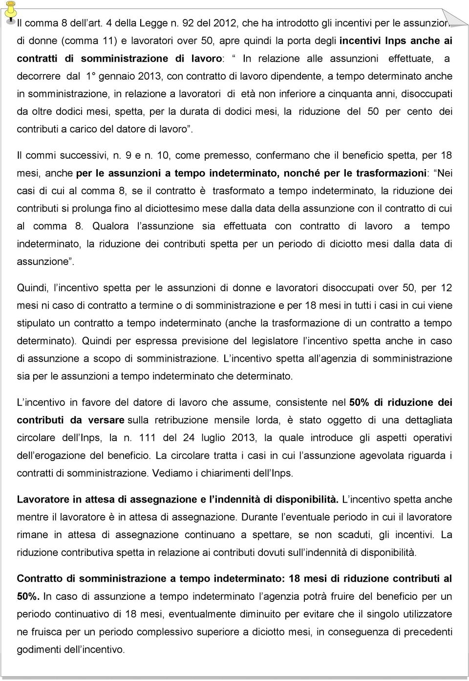 relazione alle assunzioni effettuate, a decorrere dal 1 gennaio 2013, con contratto di lavoro dipendente, a tempo determinato anche in somministrazione, in relazione a lavoratori di età non inferiore