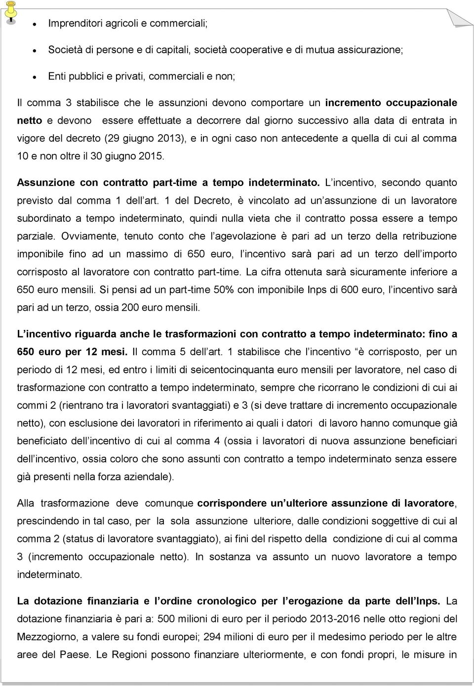 non antecedente a quella di cui al comma 10 e non oltre il 30 giugno 2015. Assunzione con contratto part-time a tempo indeterminato. L incentivo, secondo quanto previsto dal comma 1 dell art.