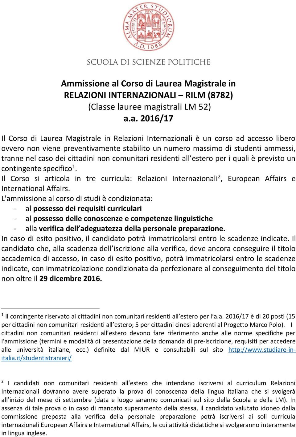 rea Magistrale in RELAZIONI INTERNAZIONALI RILM (8782) (Classe lauree magistrali LM 52) a.a. 2016/17 Il rea Magistrale in Relazioni Internazionali è un corso ad accesso libero ovvero non viene