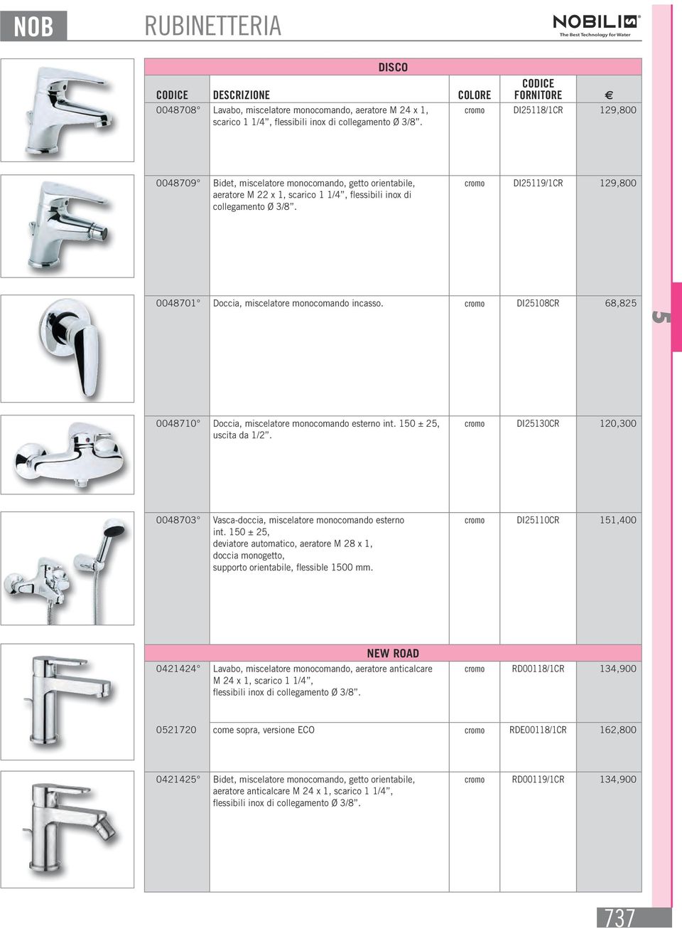 10 ± 2, uscita da 1/2. cromo DI2130CR 120,300 0048703 Vasca-doccia, miscelatore monocomando esterno int.