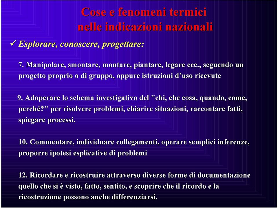 " per risolvere problemi, chiarire situazioni, raccontare fatti, spiegare processi. 10.